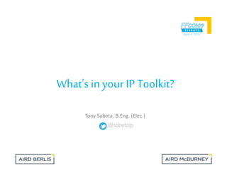 What’s in your IP Toolkit?
April 4, 2019
@sabetaip
Tony Sabeta, B.Eng. (Elec.)
 