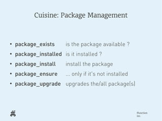Cuisine: Package Management



●
    package_exists      is the package available ?
●
    package_installed is it installe...