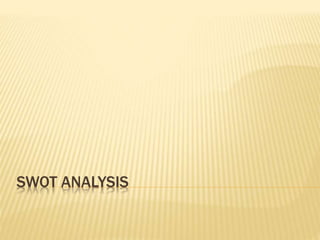 SWOT ANALYSIS
 