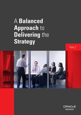 A Balanced
Approach to
Delivering the
Strategy
Part 2
 