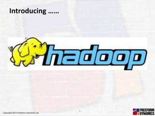 Introducing ……




                                       9
Copyright 2011 Freeform Dynamics Ltd
 