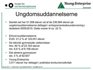 GrundskolenMindst 22.719 ud af ca. 704.000 elever er blevet undervist ved brug af materiale fra Young Enterprise (YE) i skoleåret 2009/2010
