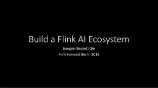 Build a Flink AI Ecosystem
Jiangjie (Becket) Qin
Flink Forward Berlin 2019
 