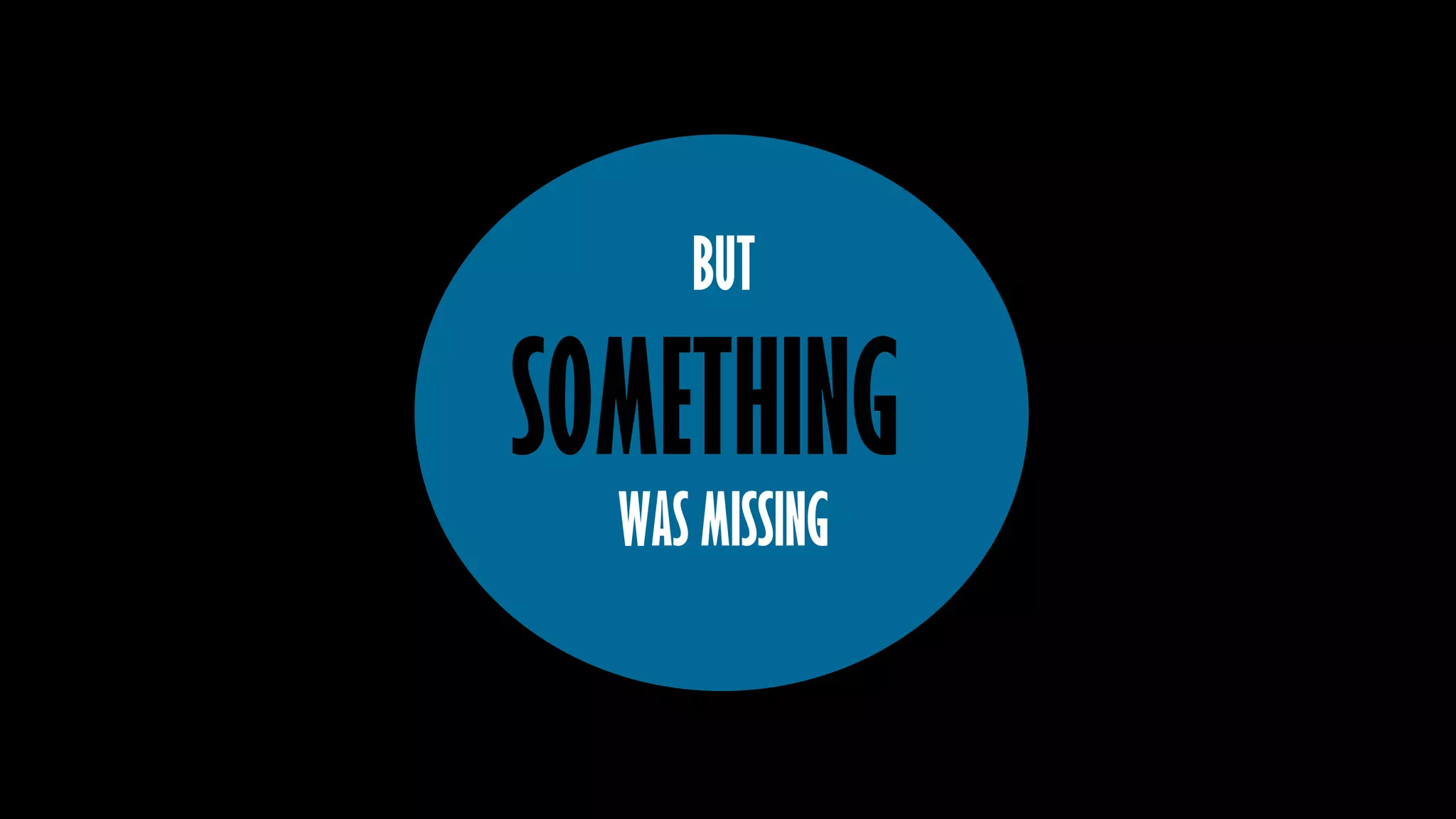 SOMETHING
BUT
WAS MISSING
 