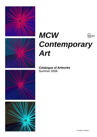 MCW
Contemporary
Art
Catalogue of Artworks
Summer 2008
© Heather Wallace
 