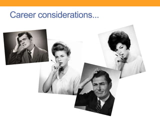 Career considerations...
 