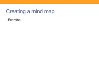Creating a mind map
• Exercise
 