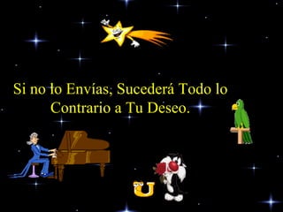 Si no lo Envías, Sucederá Todo lo Contrario a Tu Deseo. 