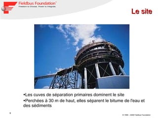 Les cuves de séparation primaires dominent le site Perchées à 30 m de haut, elles séparent le bitume de l'eau et des sédiments Le site 