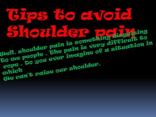 Tips to avoid
Shoulder pain
 