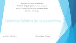 Republica bolivariana de Venezuela
Ministerio del poder popular para la educación
Instituto Universitario politécnico Santiago Mariño
Barcelona –Anzoátegui
-profesor: Ramon Aray -alumno: josue Rondon
 