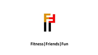 Fitness|Friends|Fun
 