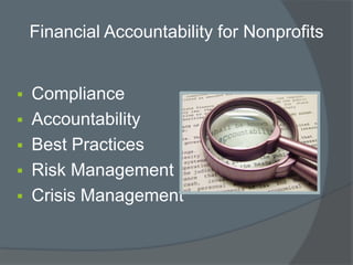 Financial Accountability for Nonprofits
 Compliance
 Accountability
 Best Practices
 Risk Management
 Crisis Manageme...