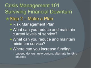 Crisis Management 101
Surviving Financial Downturn
 Step 3 – Creative Options
New Fund Raising
Opportunities
○ Social me...