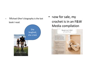 • Michael Oher’s biography is the last
book I read.
• Now for sale, my
crochet is in an F&W
Media compilation
book!She
laughed,
she cried.
 