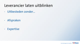 Leverancier laten uitblinken
· Uitbesteden zonder...
· Afspraken
· Expertise
 