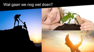 Wat gaan we nog wel doen?
 