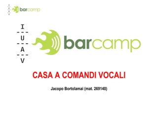 CASA A COMANDI VOCALI Jacopo Bortolamai (mat. 269140) 