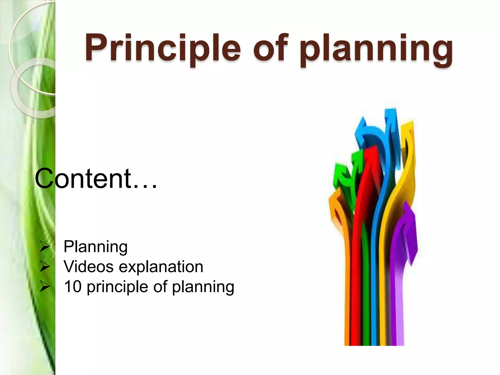 Principle of planning
Content…
 Planning
 Videos explanation
 10 principle of planning
 