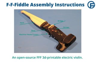 F-F-Fiddle Assembly Instructions

Bridge

Neck

Strings
Bout
Machine Heads/Tuners

An open-source FFF 3d-printable electric violin.

 