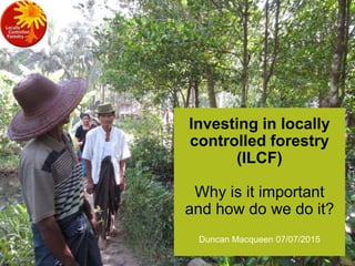 1
Duncan
Macqueen
Making the case for investing in locally controlled forestry (ILCF)
Author name
Date
Duncan
Macqueen
Inv...