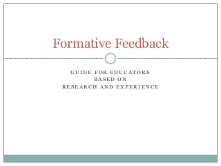 Formative Feedback
GUIDE FOR EDUCATORS
BASED ON
RESEARCH AND EXPERIENCE

 