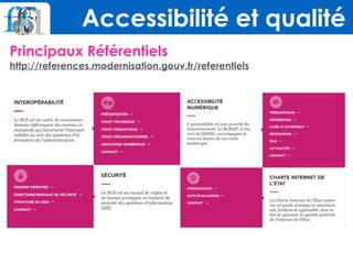 Accessibilité et qualité
Principaux Référentiels 
http://references.modernisation.gouv.fr/referentiels
 