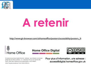 A retenir
http://www.git-browser.com/ukhomeofﬁce/posters/accessibility/posters_fr
 