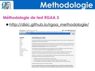 Méthodologie de test RGAA 3
•http://disic.github.io/rgaa_methodologie/
Methodologie
 