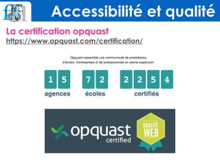 Accessibilité et qualité
La certification opquast 
https://www.opquast.com/certification/
 