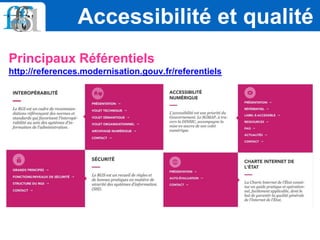 Accessibilité et qualité
Principaux Référentiels
http://references.modernisation.gouv.fr/referentiels
 