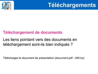 Téléchargement de documents
Les liens pointant vers des documents en
téléchargement sont-ils bien indiqués ?
Téléchargez le document de présentation (document pdf - 450 ko)
Téléchargements
 