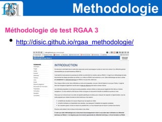 Méthodologie de test RGAA 3
• http://disic.github.io/rgaa_methodologie/
Methodologie
 
