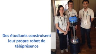 Des étudiants construisent
leur propre robot de
téléprésence
 