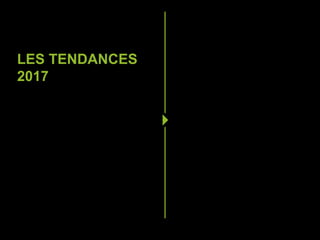 LES TENDANCES
2017
 