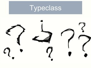 Typeclass 
 