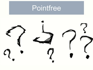 Pointfree 
 