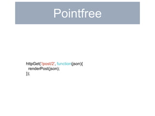 Pointfree 
var goodArticles = function(articles) { 
return _.filter(articles, function(article){ 
return _.isDefined(artic...