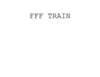FFF TRAIN
 