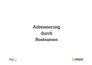 Adressierung
        durch
      Hostnamen



10
 