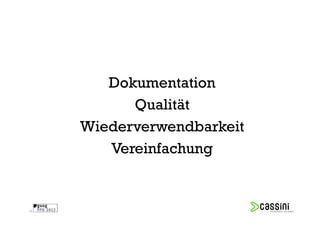 Dokumentation
           Qualität
     Wiederverwendbarkeit
        Vereinfachung


39
 