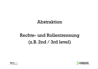 Abstraktion

     Rechte- und Rollentrennung
        (z.B. 2nd / 3rd level)



40
 