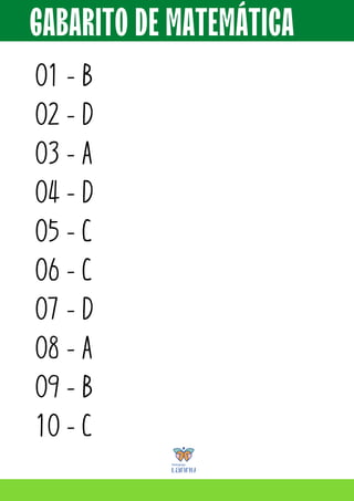 GABARITO DE MATEMÁTICA
01 - B
02 - D
03 - A
04 - D
05 - C
06 - C
07 - D
08 - A
09 - B
10 - C
 