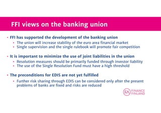 FFI views on the banking union
• FFI has supported the development of the banking union
• The union will increase stabilit...