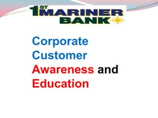 Corporate
Customer
Awareness and
Education
 