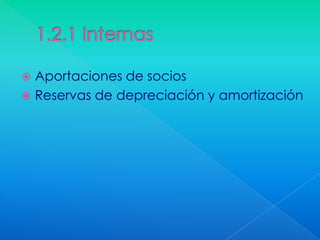  Aportaciones de socios
 Reservas de depreciación y amortización
 
