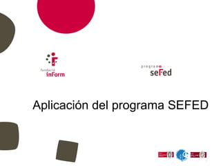 Aplicación del programa SEFED
 