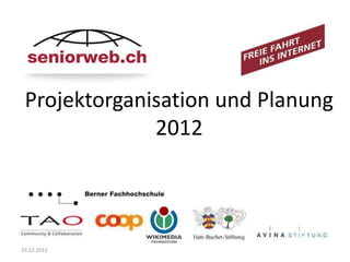 Projektorganisation und Planung
              2012




16.12.2011
 