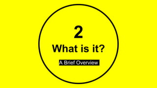 2
What is it?
A Brief Overview
 