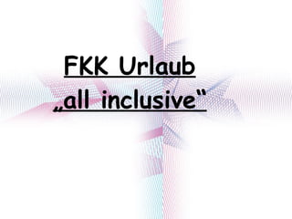 FKK Urlaub „all inclusive“ 
